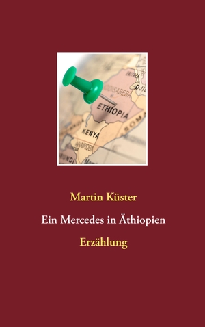 Küster, Martin. Ein Mercedes in Äthiopien - Erzählung. Books on Demand, 2017.