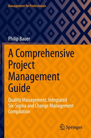 Bauer, Philip. A Comprehensive Project Management Guide - Quality Management, Integrated Six-Sigma and Change Management Compilation. Springer, 2026.