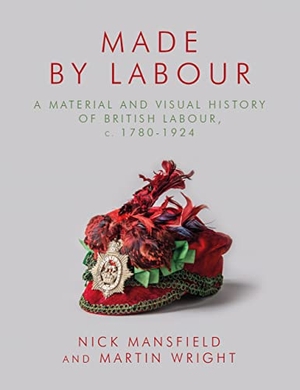 Wright, Martin / Nick Mansfield. Made by Labour - A Material and Visual History of British Labour, c. 1780-1924. University of Wales Press, 2023.