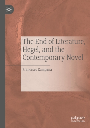 Campana, Francesco. The End of Literature, Hegel, and the Contemporary Novel. Springer International Publishing, 2019.