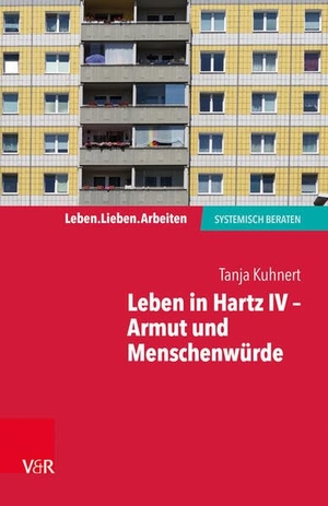 Kuhnert, Tanja. Leben in Hartz IV - Armut und Menschenwürde - Leben.Lieben.Arbeiten. Vandenhoeck + Ruprecht, 2017.