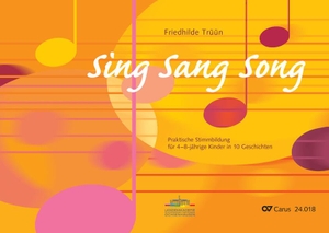 Trüün, Friedhilde. Sing Sang Song - Praktische Stimmbildung für 4-8-jährige Kinder in 10 Geschichten. Carus-Verlag Stuttgart, 2004.