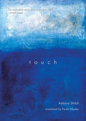 Shibli, Adania. Touch. Interlink Publishing Group, 2013.