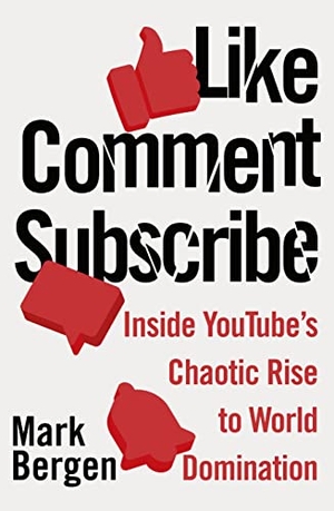 Bergen, Mark. Like, Comment, Subscribe - Inside YouTube's Chaotic Rise to World Domination. Penguin Books Ltd, 2022.