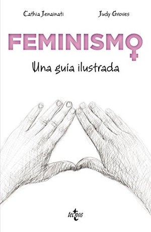 Torres, Sara / Cathia Jenainati. Feminismo : una guía ilustrada. Editorial Tecnos, 2018.