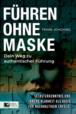 Scheihing, Frank. Führen ohne Maske - Dein Weg zu authentischer Führung: Selbsterkenntnis und innere Klarheit als Basis für nachhaltigen Erfolg. GZK Digital Print GmbH, 2025.