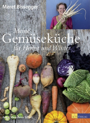 Bissegger, Meret / Hans-Peter Siffert. Meine Gemüseküche für Herbst und Winter. AT Verlag, 2014.