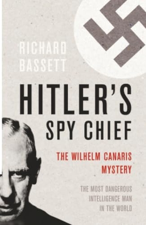 Bassett, Richard. Hitler's Spy Chief - The Wilhelm Canaris Mystery. Orion Publishing Co, 2011.