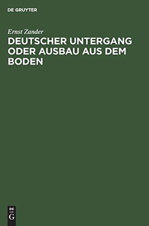 Zander, Ernst. Deutscher Untergang oder Ausbau aus dem Boden. De Gruyter, 1924.