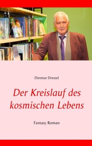 Dressel, Dietmar. Der Kreislauf des kosmischen Lebens - Fantasy Roman. Books on Demand, 2019.