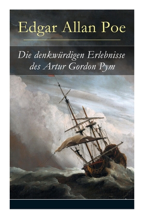 Poe, Edgar Allan. Die denkwürdigen Erlebnisse des Artur Gordon Pym - Ein mystisches Abenteuer. Chicago Review Press Inc DBA Indepe, 2017.