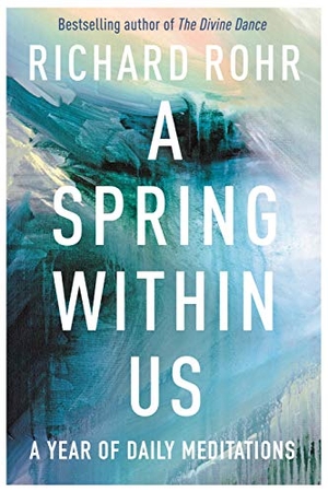 Rohr, Richard. A Spring Within Us - A Year of Daily Meditations. SPCK Publishing, 2018.