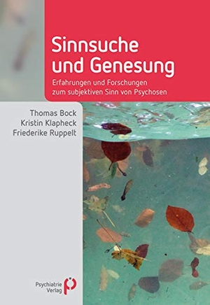 Bock, Thomas / Klapheck, Kristin et al. Sinnsuche und Genesung - Erfahrungen und Forschungen zum subjektiven Sinn von Psychosen. Psychiatrie-Verlag GmbH, 2014.