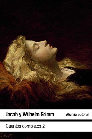 Grimm, Jacob / Wilhelm Grimm. Cuentos completos 2. Alianza Editorial, 2019.
