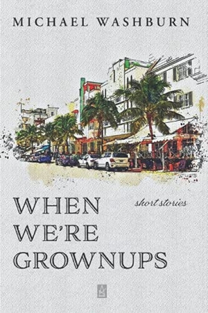 Washburn, Michael. When We're Grownups: Stories. Folioavenue Publishing Service, 2019.