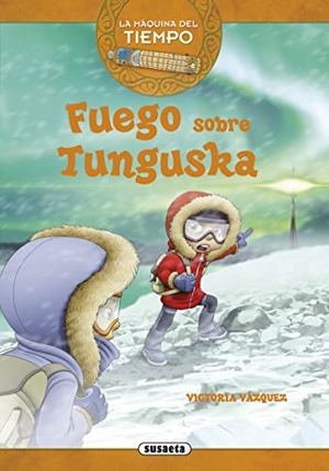 Jiménez, Carlos / Ana Victoria Vázquez Cossío. Fuego sobre Tunguska. Susaeta Ediciones, 2016.