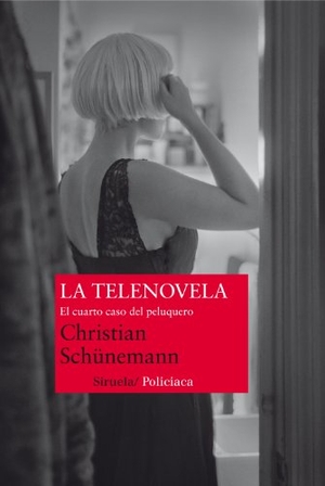 Schünemann, Christian. La telenovela. El cuarto caso del peluquero. Siruela, 2013.
