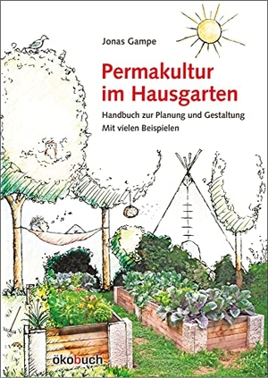 Gampe, Jonas. Permakultur im Hausgarten - Handbuch zur Planung und Gestaltung mit vielen Beispielen. Ökobuch Verlag GmbH, 2016.