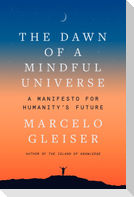 The Dawn of a Mindful Universe
