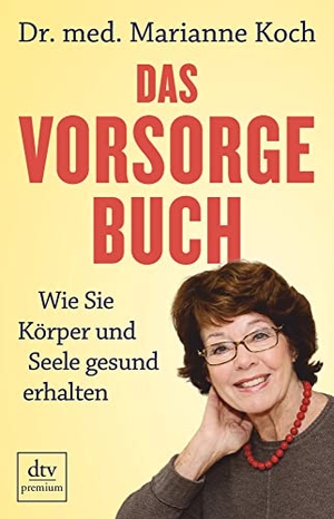 Koch, Marianne. Das Vorsorge-Buch - Wie Sie Körper und Seele gesund erhalten. dtv Verlagsgesellschaft, 2016.