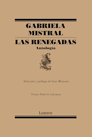Mistral, Gabriela. Las Renegadas. Antología / The Renegades: Anthology. Prh Grupo Editorial, 2019.