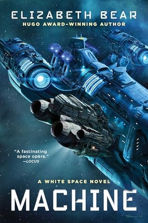 Bear, Elizabeth. Machine - A White Space Novel. S&s/Saga Press, 2021.