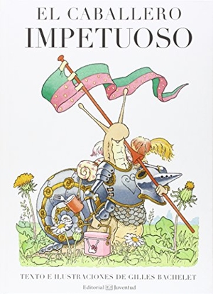 Bachelet, Gilles. El caballero impetuoso. Editorial Juventud, S.A., 2015.