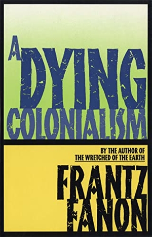 Fanon, Frantz. A Dying Colonialism. Grove Atlantic, 1994.