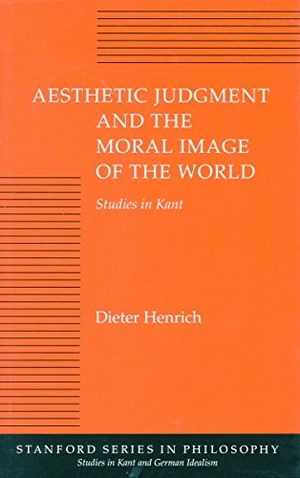 Henrich, Dieter. Aesthetic Judgment and the Moral Image of the World - Studies in Kant. Stanford University Press, 1992.