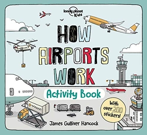Kids, Lonely Planet. Lonely Planet Kids How Airports Work Activity Book - Packed with Facts & Fun Challenges Over 200 Stickers Included Color In, Design Your Own, Odd One Out & Lots More. Lonely Planet, 2020.