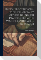 Rationale of Judicial Evidence, Specially Applied to English Practice, From the Mss. of J. Bentham [Ed. by J.S. Mill]