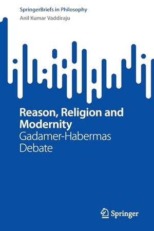 Vaddiraju, Anil Kumar. Reason, Religion and Modernity - Gadamer-Habermas Debate. Springer Nature Singapore, 2024.