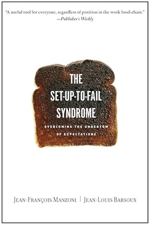 Manzoni, Jean-Francois / Jean-Louis Barsoux. Set-Up-To-Fail Syndrome - Overcoming the Undertow of Expectations. Harvard Business Review Press, 2007.