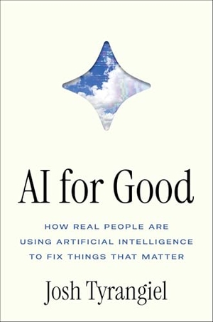Tyrangiel, Josh. AI for Good - How Real People Are Using Artificial Intelligence to Fix Things That Matter. Simon & Schuster, 2026.