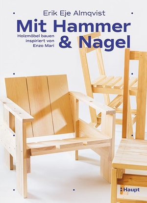 Almqvist, Erik Eje. Mit Hammer und Nagel - Holzmöbel bauen, inspiriert von Enzo Mari. Haupt Verlag AG, 2021.