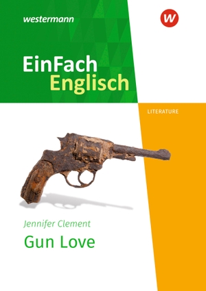 Clement, Jennifer. Gun Love. Textausgabe - EinFach Englisch New Edition Textausgaben. Westermann Schulbuch, 2020.