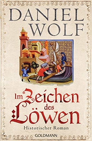Wolf, Daniel. Im Zeichen des Löwen - Historischer Roman - Friesen-Saga 1. Goldmann TB, 2020.