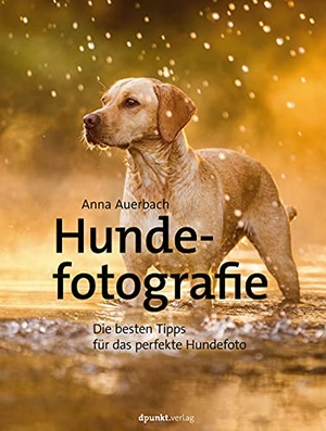 Auerbach, Anna. Hundefotografie - Die besten Tipps für das perfekte Hundefoto. dpunkt.Verlag, 2020.