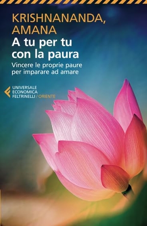 Krishnananda / Amana. A tu per tu con la paura. Vincere le proprie paure per imparare ad amare. Feltrinelli, 2013.