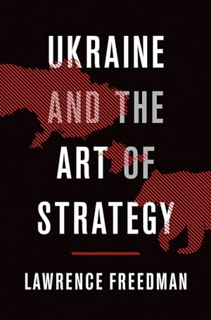 Freedman, Lawrence. Ukraine and the Art of Strategy. Oxford University Press, 2019.