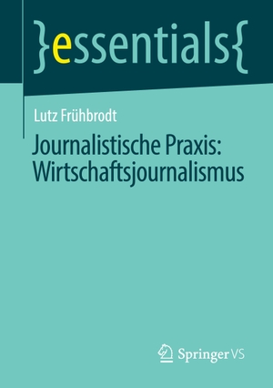 Frühbrodt, Lutz. Journalistische Praxis: Wirtschaftsjournalismus. Springer Fachmedien Wiesbaden, 2020.
