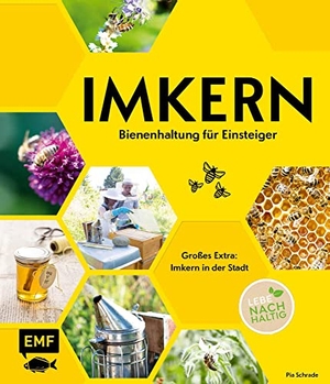 Schrade, Pia. Imkern - Bienenhaltung für Einsteiger - Großes Extra: Imkern in der Stadt. Edition Michael Fischer, 2022.