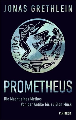 Grethlein, Jonas. Prometheus - Die Macht eines Mythos. Von der Antike bis zu Elon Musk. C.H. Beck, 2026.
