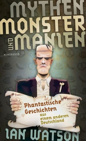 Watson, Ian. Mythen, Monster und Manien - Phantastische Geschichten aus einem anderen Deutschland. Memoranda Verlag, 2026.