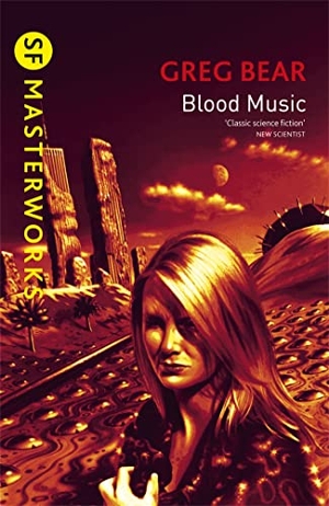 Bear, Greg. Blood Music. Orion Publishing Co, 2001.