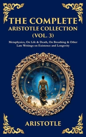 Aristotle. The Complete Aristotle Collection (Vol. 3) - Metaphysics, On Life & Death, On Breathing & Other Late Writings on Existence and Longevity (Deluxe Hardbound Edition). Muze Publishing, 2025.