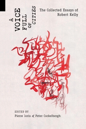 Kelly, Robert. A Voice Full of Cities - The Collected Essays of Robert Kelly. Contra Mundum Press, 2014.