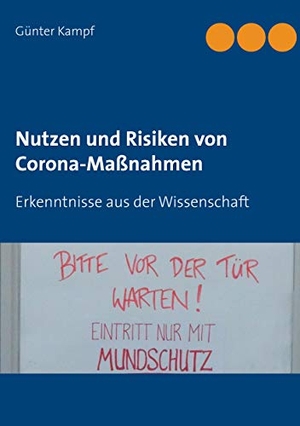 Kampf, Günter. Nutzen und Risiken von Corona-Maßnahmen - Erkenntnisse aus der Wissenschaft. Books on Demand, 2020.