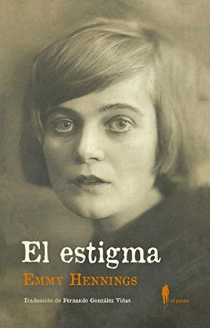 González Viñas, Fernando / Emmy Ball-Hennings. El estigma : un diario. El Paseo Editorial, 2019.
