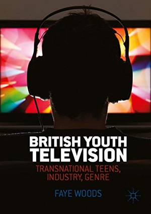 Woods, Faye. British Youth Television - Transnational Teens, Industry, Genre. Palgrave Macmillan UK, 2016.